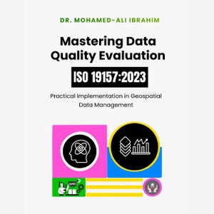 Puede incluir: Portada de libro con el título "Mastering Data Quality Evaluation" y el texto "ISO 19157:2023". También se muestra el nombre del autor, "Dr. Mohamed-Ali Ibrahim", y el subtítulo "Practical Implementation in Geospatial Data Management". El diseño incorpora formas geométricas e iconos.