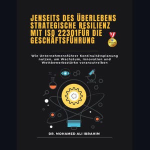 Op de afbeelding: Boekomslag met de titel "JENSEITS DES ÜBERLEBENS STRATEGISCHE RESILIENZ MIT ISO 22301 FÜR DIE GESCHÄFTSFÜHRUNG" in gele tekst. De omslag bevat een gouden medaille, wetenschappelijke illustraties en de naam van de auteur, Dr. Mohamed Ali Ibrahim.