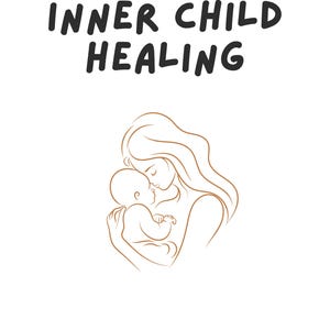 May include: A white background with the words "INNER CHILD HEALING" in bold black letters. Below the text is a line drawing of a mother holding a baby. The image is a workbook for personal use.