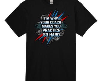 Camiseta de robótica: Soy la razón por la que tu entrenador te hace practicar tanto