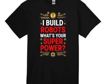 Camiseta de robótica: Construyo robots ¿Cuál es tu superpoder?
