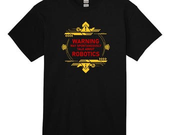 Camiseta de Robótica: Advertencia: puede hablar espontáneamente sobre robótica.