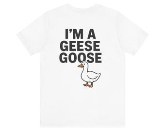 Funny Goose Graphic Tee, I'm a Geese Goose T-Shirt, Unisex Humor Shirt, Gift for Bird Lovers, Casual Cute Animal Top