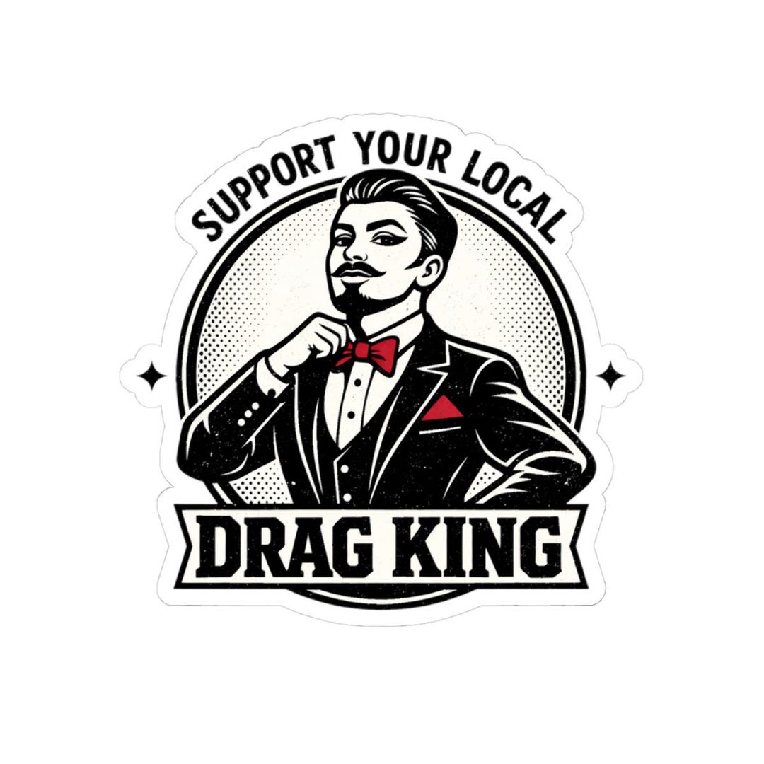 Support Drag Sticker Support Your Local Drag King Sticker | Kiss-cut Sticker - Etsy