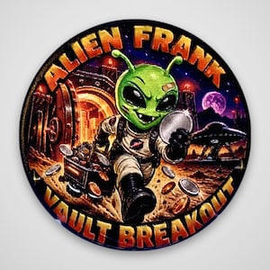 May include: A circular sticker featuring a green alien character in a space suit running from an open vault with a cart of coins. The text ALIEN FRANK VAULT BREAKOUT is printed in bold orange letters along the top and bottom edges.