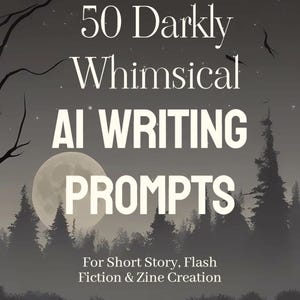 50 Darkly Whimsical Writing Prompts - Printable PDF for Writers, Authors and Creatives. Story Starters, Zine Seeds & AI Writing Ideas
