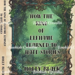 Puede incluir: Portada de libro con temática fantástica. El título "How the King of Elfhame Learned to Hate Stories" se muestra en una fuente estilizada. La portada presenta una combinación de colores verde y marrón con un borde similar a un bosque y el nombre del autor, Holly Black.