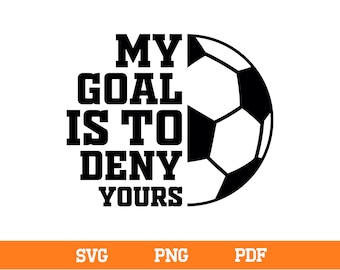Soccer Goalie SVG: Distressed "My Goal Is To Deny Yours" Design (Digital Download)
