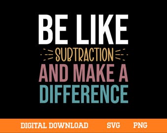 Be Like Subtraction And Make A Difference Svg, Funny Math Teacher Svg Digital Cutting File