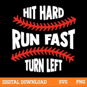 May include: Black background with the words "HIT HARD, RUN FAST, TURN LEFT" in white, with red baseball stitching forming a baseball shape around the text. The bottom has "DIGITAL DOWNLOAD, SVG, PNG" in white on an orange bar.