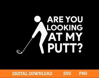 Are You Looking At My Putt Svg, Funny Golf Lover SVG Digital Cutting File