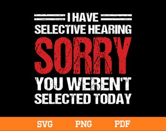 Funny Sarcasm Quote SVG: I Have Selective Hearing Design (Digital Download