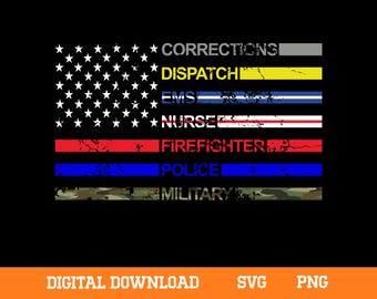 May include: A distressed American flag design with the words "Corrections," "Dispatch," "EMS," "Nurse," "Firefighter," "Police," and "Military" in bold text. The design includes the text "DIGITAL DOWNLOAD," "SVG," and "PNG."