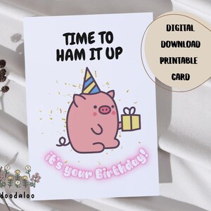 Printable Birthday Card: “Time to ham it up” Print at Home Digital Download