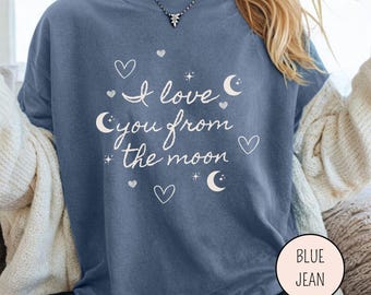 Cute Love Quote Shirt, I Love You From The Moon Tee, Aesthetic Romantic Shirt, Heart Moon Shirt, Valentine Gift, Cozy Love Shirt