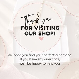 May include: A white gift box with a card featuring the black text Thank you FOR VISITING OUR SHOP! with a small pink heart. Below the box, the text reads: We hope you find your perfect ornament. If you have any questions, we&rsquo;ll be happy to help you.
