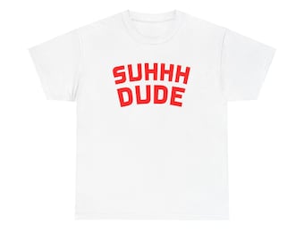 SUHHH DUDE - Unisex Heavy Cotton Tee with Casual Humor Shirt, Gift for Him, Gift for Her, Funny T-Shirt, Everyday Wear