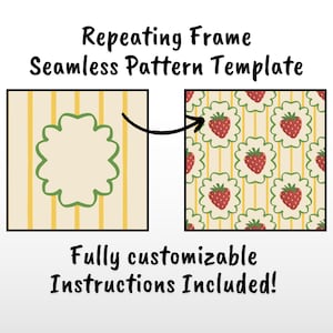 May include: A repeating frame seamless pattern template with two examples. One shows a cream background with yellow vertical stripes and a green scalloped frame. The other shows a strawberry pattern. Text reads: Fully customizable, Instructions Included!