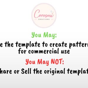 May include: A digital graphic featuring the Corosmi Creations logo in a pink circle. Text reads: You May: Use the template to create patterns for commercial use. You May NOT: Share or Sell the original template. The text is black on a white background.