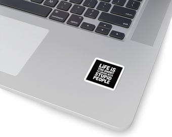 Funny Quote Sticker – “Life Is Too Short to Argue With Stupid People” – Waterproof Vinyl Laptop Decal – Humor Gift for Friends