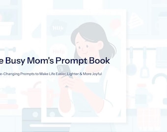 May include: A book cover titled "The Busy Mom's Prompt Book" with the text "25 Game-Changing Prompts to Make Life Easier, Lighter & More Joyful." An illustration of a woman using a smartphone is in the background.