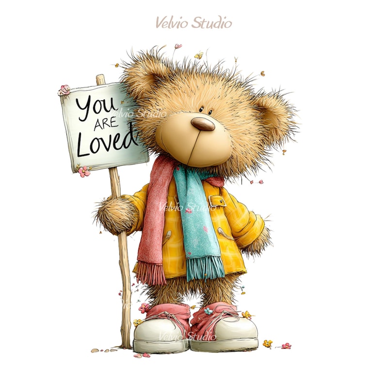 May include: A whimsical illustration of a teddy bear wearing a yellow coat, a pink and blue scarf, and white shoes. The bear holds a sign that reads "You ARE Loved". The artwork has a soft, cartoonish style with floral accents.