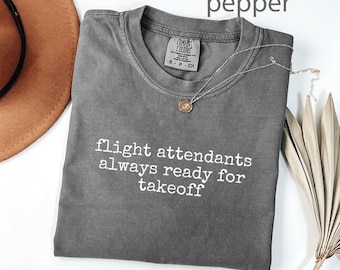Comfort Colors® Flight Attendant Shirt, Always Ready Shirt, Takeoff Shirt, Airplane Shirt, Aviation Shirt, Gift for Flight Attendant, Pilot