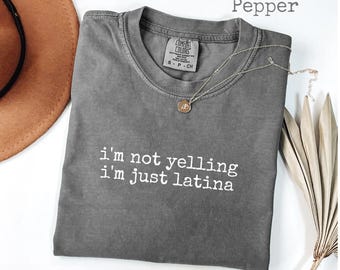 Comfort Colors® I'm Not Yelling I'm Just Latina Womens Tee, Latina Pride Shirt, Cultural Humor Gift, Passionate Energy T-Shirt