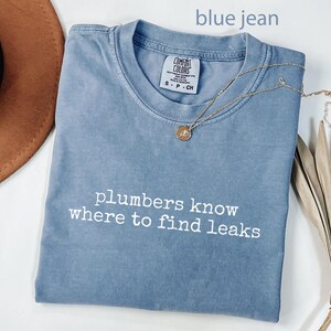 Plumbers Know Where To Find Leaks Shirt, Funny Plumber Gift, Plumbing Workwear, Blue Jean T-Shirt, Unisex Casual Tee