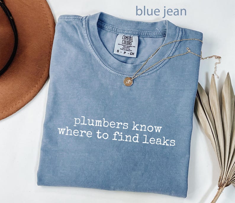 Plumbers Know Where To Find Leaks Shirt, Funny Plumber Gift, Plumbing Workwear, Blue Jean T-Shirt, Unisex Casual Tee
