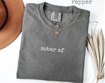 Comfort Colors® Sober AF T-Shirt, Funny Sobriety Women's Tee, Recovery Gift, Alcohol Free Life Graphic Tee, Normalize Soberiety