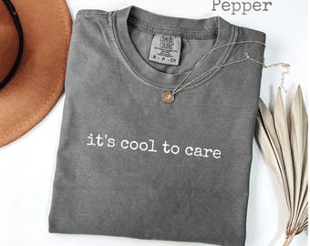Comfort Colors® It's Cool To Care T-Shirt, Kindness Women's Tee, Compassion Gift, Empathy Graphic Tee,  Be Kind Tee