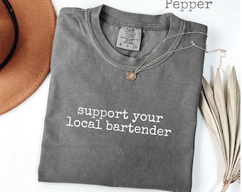 Comfort Colors® Support Your Local Bartender T-Shirt, Funny Bar Humor Women's Tee, Bartender Gift, Cocktail Life Graphic Tee