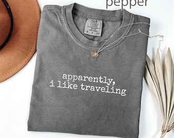 Comfort Colors® Apparently I Like Traveling Shirt, Funny Travel Shirt, Vacation Shirt, Travel Lover Shirt, Wanderlust Shirt, Gift For