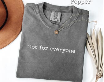 Comfort Colors® Not For Everyone T-Shirt, Funny Confidence Women's Tee, Self Love Gift, Unapologetic Energy Graphic Tee