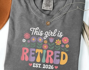 This Girl Is Retired 2026 Shirt for Her, Comfort Colors Retirement Shirt, Floral Retro Retired Est 2026 Tee, Funny Retirement Gift for Her
