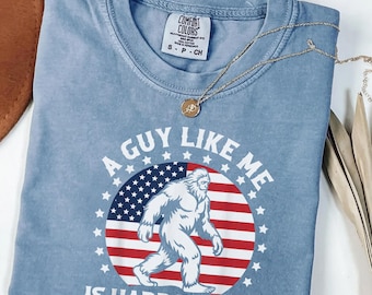 Bigfoot American Flag Shirt, A Guy Like Me Is Hard To Find Tee, Funny Sasquatch Shirt, Comfort Colors Shirt, Gift for Her