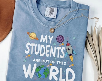 Space Teacher Shirt for Her, Comfort Colors Shirt, My Students Are Out of This World Tee, Science Teacher Gift for Her T-shirt