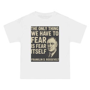FDR Inspirational Quote T-Shirt, Motivational Apparel, Gift for History Lovers, Vintage Style Shirt, Franklin D. Roosevelt Tee