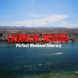 May include: Aerial view of Laughlin, Nevada, with the text "LAUGHLIN, NEVADA" in red and "Perfect Weekend Itinerary" in white. The scene includes a river, buildings, mountains, and a clear blue sky.