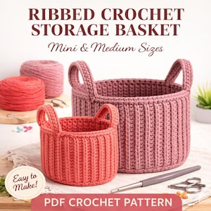 May include: Two ribbed crochet storage baskets in coral and mauve, with handles. The image includes yarn balls, a crochet hook, and scissors. Text reads "Ribbed Crochet Storage Basket" and "Mini & Medium Sizes". The text "Easy to Make!" and "PDF Crochet Pattern" are also visible.