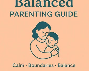 The Balanced Parent: Real-Life Strategies for Raising Resilient Kids (Without Losing Yourself)
