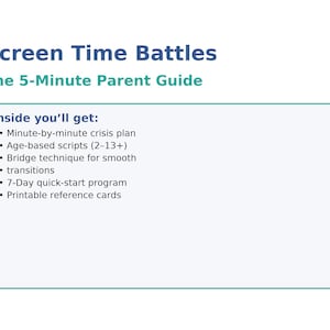 May include: A teal and white graphic titled "Screen Time Battles: The 5-Minute Parent Guide." The image lists features including a minute-by-minute crisis plan, age-based scripts, and a 7-day quick-start program.