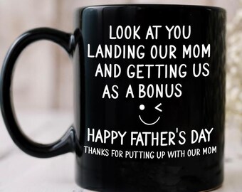 Funny Father's Day Mug, Look at You Landing Our Mom and Getting Us as a Bonus, Thanks for Putting Up with Our Mom, Father's Day Gift