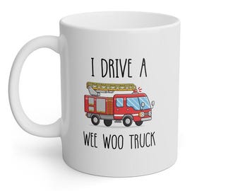 Funny Firefighter Mug, I Drive a Wee Woo Truck Coffee Mug, Firefighter Gift for Husband, Fireman Humor Mug, Gift for Firefighters