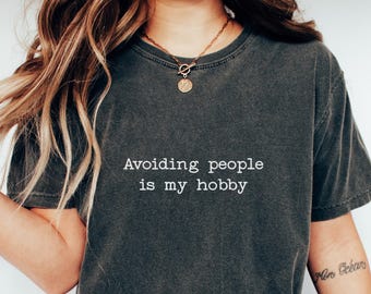 Avoiding People Is My Hobby Shirt | Introvert Comfort Colors Tee, Funny Unisex Gift