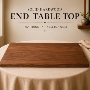 May include: A rectangular solid hardwood end table top with a rich brown wood grain finish. The text above the item reads SOLID HARDWOOD END TABLE TOP .75" THICK • TABLETOP ONLY. The surface is smooth with rounded edges and a flat, uniform design.