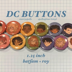 May include: A collection of eleven 1.25-inch round buttons featuring illustrations of characters. The buttons have colorful backgrounds and character portraits. Text on the buttons reads "DC BUTTONS", "batfam + roy", and seller's shop name.