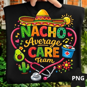 May include: Black sweatshirt with a colorful graphic design. The design includes a sombrero, the words "Nacho Average CARE Team", a stethoscope, an avocado, a cactus, and a bucket of pills. A sun and musical notes are also included.