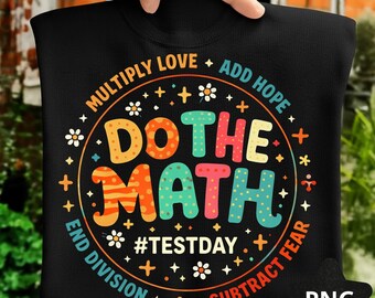 Positive Love Hope Fear Do The Math PNG, Test Day STAAR Testing Shirt Design, Motivational Teacher Student Graphic, Testing Encouragement